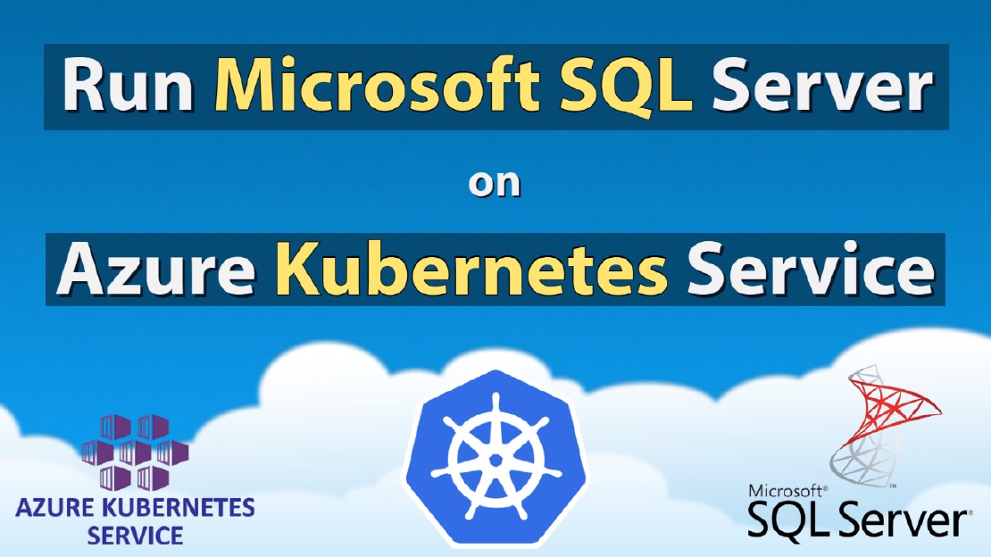 How To Run Microsoft SQL Server On Kubernetes - Azure Kubernetes Service